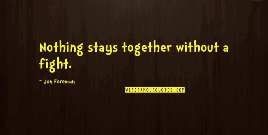South Carolina Flooding Quotes By Jon Foreman: Nothing stays together without a fight.