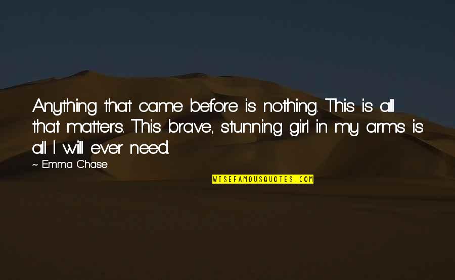 South Carolina Song Quotes By Emma Chase: Anything that came before is nothing. This is South Carolina Song Quotes By Emma Chase: Anything that came before is nothing. This is