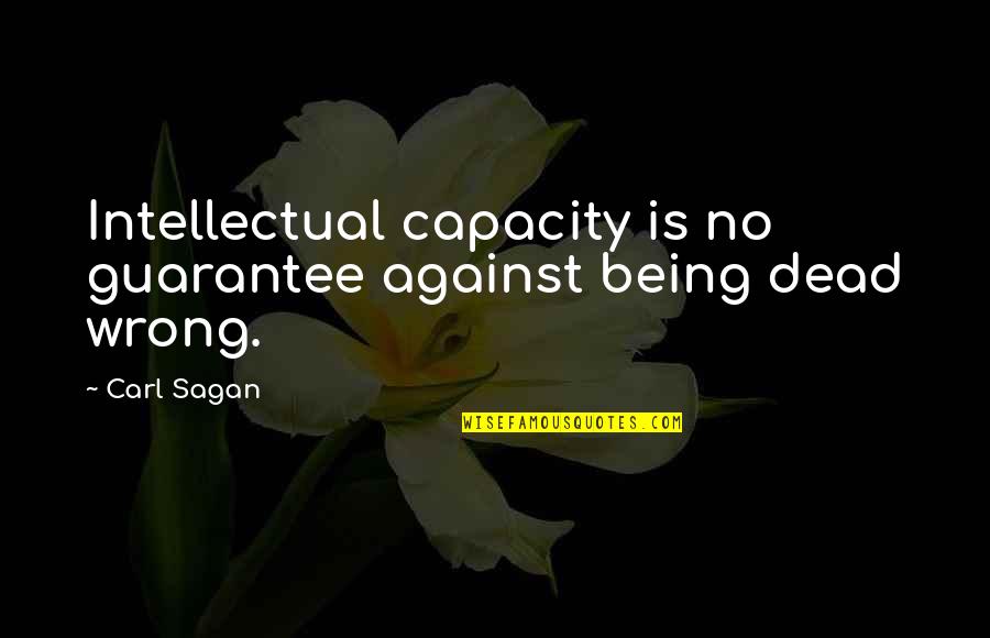 South Dakota Governor Quotes By Carl Sagan: Intellectual capacity is no guarantee against being dead