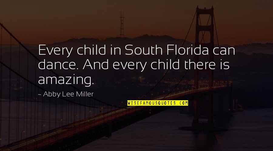 South Florida Quotes By Abby Lee Miller: Every child in South Florida can dance. And