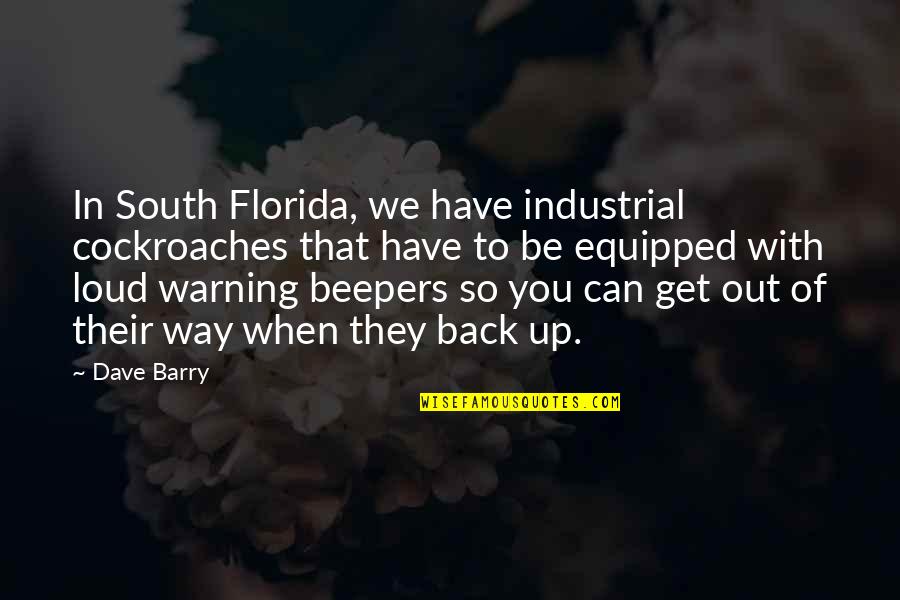 South Florida Quotes By Dave Barry: In South Florida, we have industrial cockroaches that