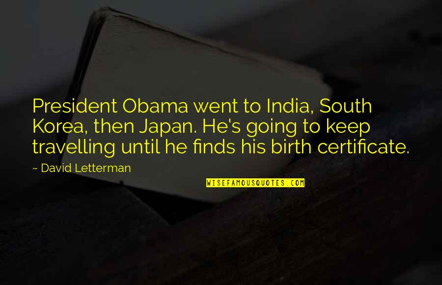 South Korea Quotes By David Letterman: President Obama went to India, South Korea, then