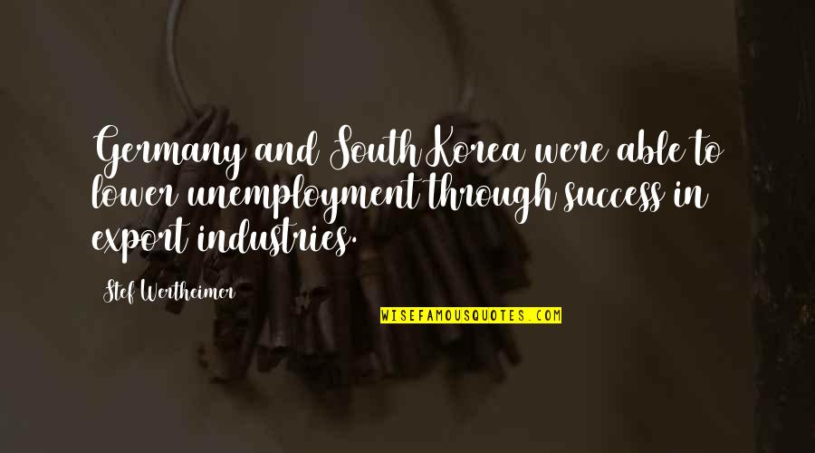 South Korea Quotes By Stef Wertheimer: Germany and South Korea were able to lower