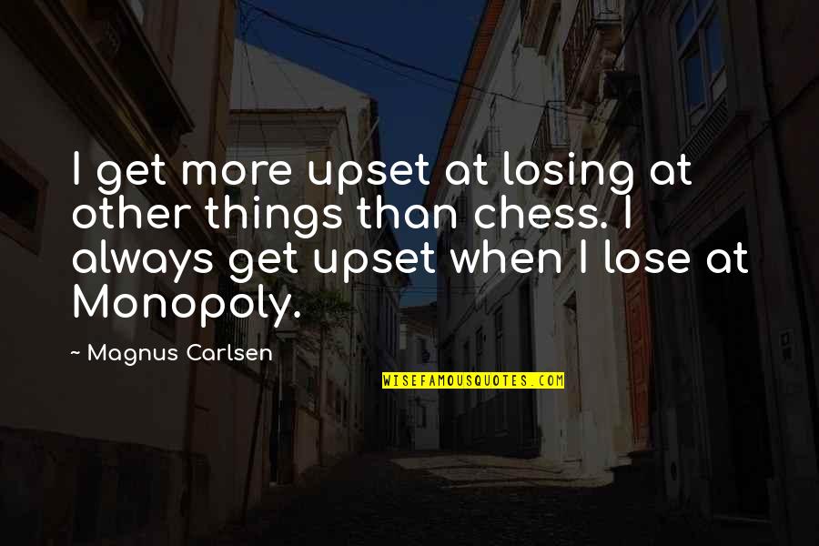 South Of France Quotes By Magnus Carlsen: I get more upset at losing at other