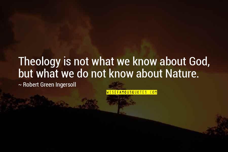 South Of France Quotes By Robert Green Ingersoll: Theology is not what we know about God,