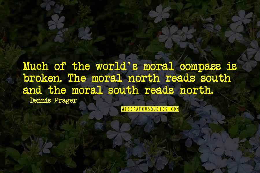 South Of No North Quotes By Dennis Prager: Much of the world's moral compass is broken.