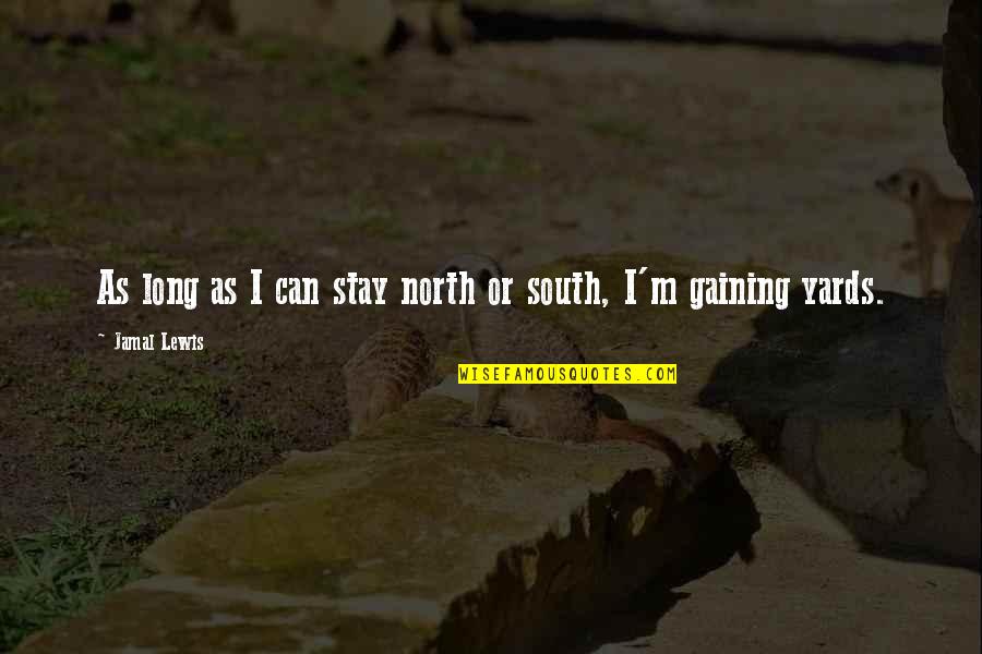 South Of No North Quotes By Jamal Lewis: As long as I can stay north or