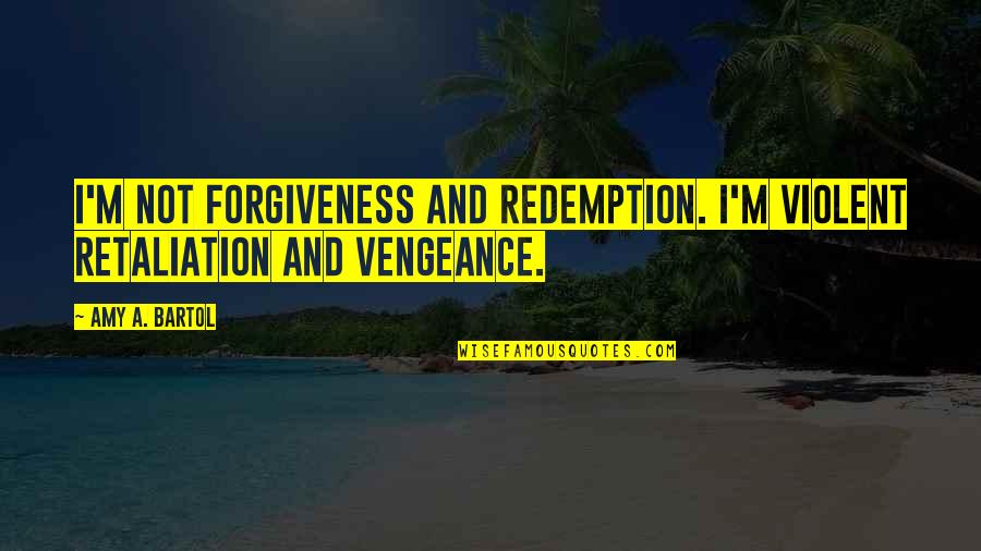 South Park 4th Grade Quotes By Amy A. Bartol: I'm not forgiveness and redemption. I'm violent retaliation