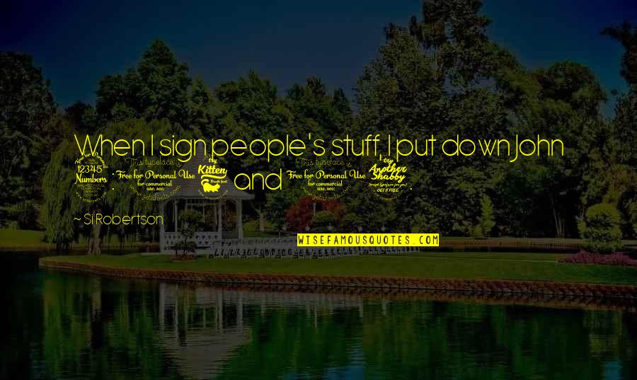 South Park Chef Goes Nanners Quotes By Si Robertson: When I sign people's stuff, I put down South Park Chef Goes Nanners Quotes By Si Robertson: When I sign people's stuff, I put down