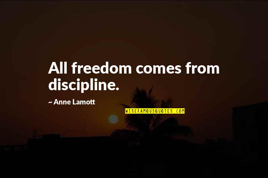 South Park Happy Holograms Quotes By Anne Lamott: All freedom comes from discipline. South Park Happy Holograms Quotes By Anne Lamott: All freedom comes from discipline.