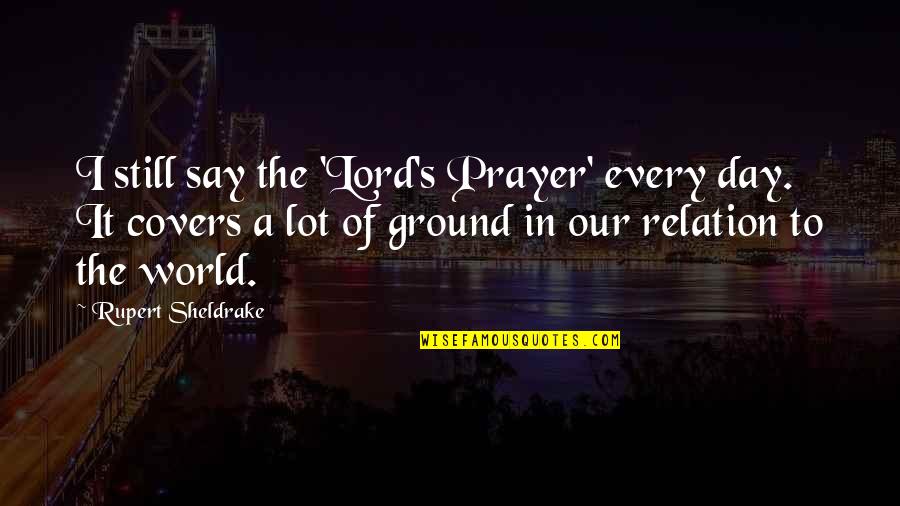 South Park Kfc Episode Quotes By Rupert Sheldrake: I still say the 'Lord's Prayer' every day. South Park Kfc Episode Quotes By Rupert Sheldrake: I still say the 'Lord's Prayer' every day.