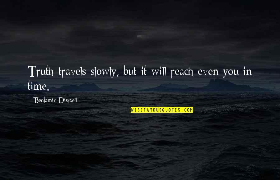 South Park Minge Quotes By Benjamin Disraeli: Truth travels slowly, but it will reach even