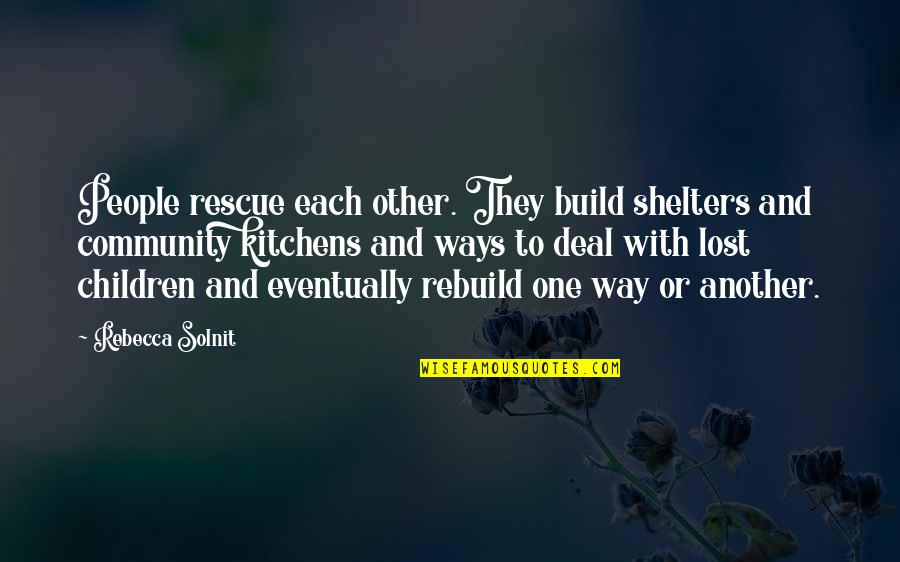 South Park Prehistoric Ice Man Quotes By Rebecca Solnit: People rescue each other. They build shelters and