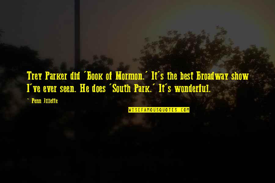 South Park Quotes By Penn Jillette: Trey Parker did 'Book of Mormon.' It's the