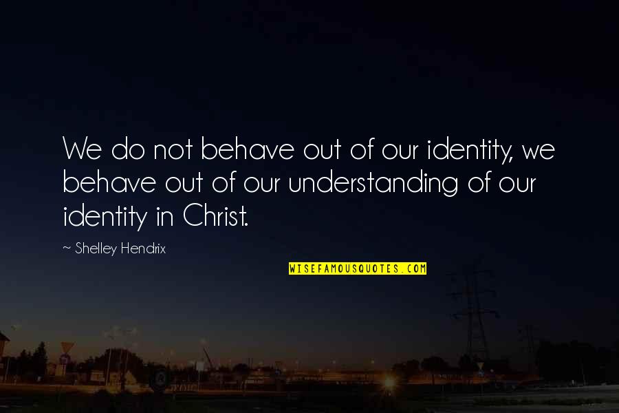 South Park Red Hot Catholic Love Quotes By Shelley Hendrix: We do not behave out of our identity,