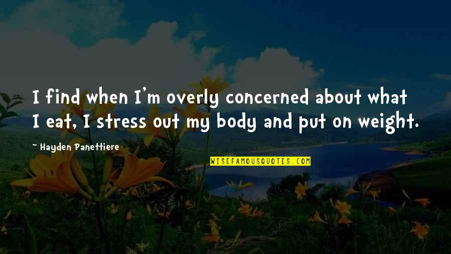 South Park Stick Of Truth Kenny Quotes By Hayden Panettiere: I find when I'm overly concerned about what South Park Stick Of Truth Kenny Quotes By Hayden Panettiere: I find when I'm overly concerned about what
