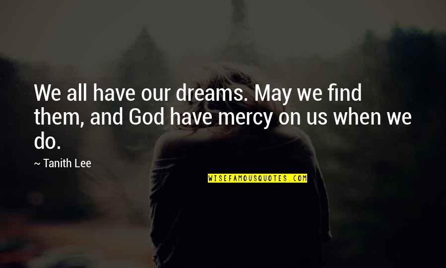 South Park Stuffing Quotes By Tanith Lee: We all have our dreams. May we find