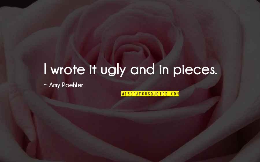 South Park Tp Quotes By Amy Poehler: I wrote it ugly and in pieces. South Park Tp Quotes By Amy Poehler: I wrote it ugly and in pieces.
