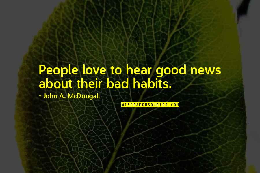 South Park Virtual Reality Quotes By John A. McDougall: People love to hear good news about their South Park Virtual Reality Quotes By John A. McDougall: People love to hear good news about their
