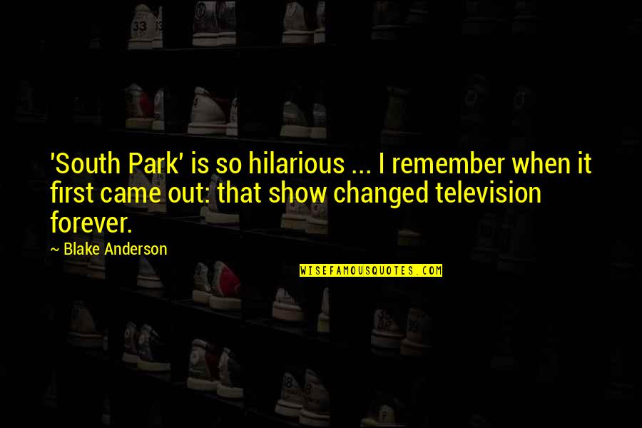 South Quotes By Blake Anderson: 'South Park' is so hilarious ... I remember