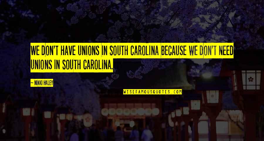South Quotes By Nikki Haley: We don't have unions in South Carolina because