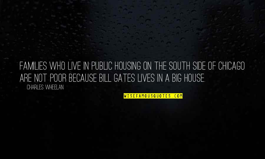 South Side Quotes By Charles Wheelan: Families who live in public housing on the