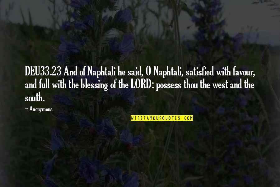 South West Quotes By Anonymous: DEU33.23 And of Naphtali he said, O Naphtali,