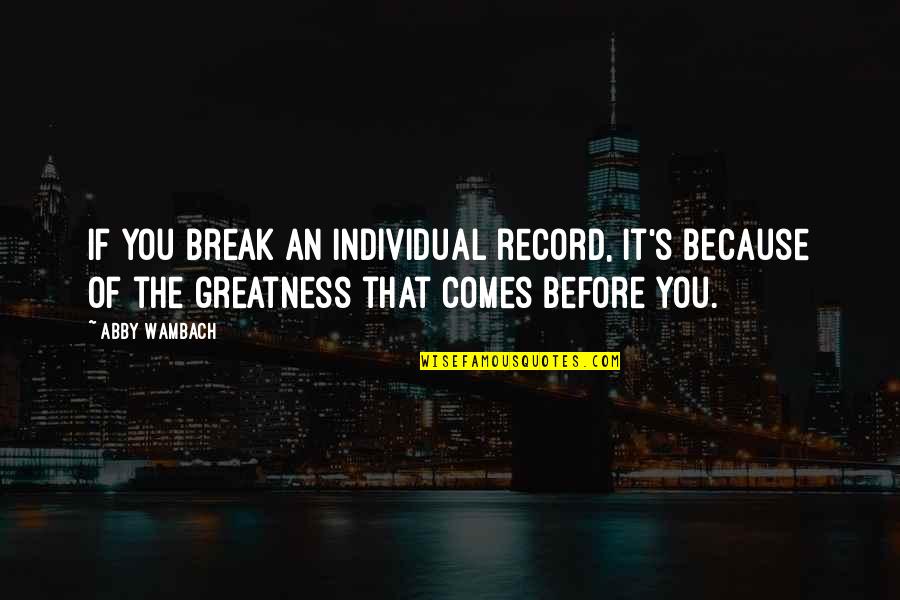 Southards Lumber Quotes By Abby Wambach: If you break an individual record, it's because Southards Lumber Quotes By Abby Wambach: If you break an individual record, it's because