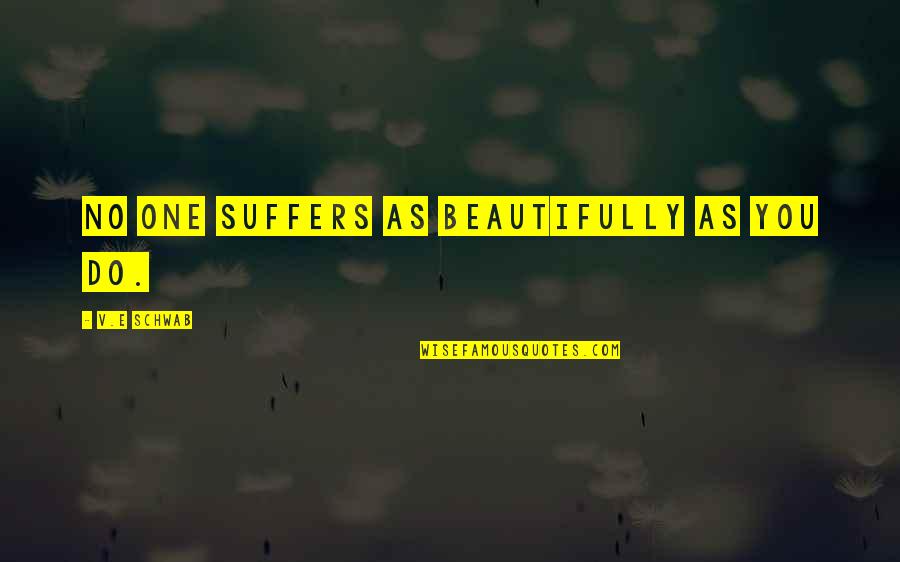 Southards Lumber Quotes By V.E Schwab: No one suffers as beautifully as you do. Southards Lumber Quotes By V.E Schwab: No one suffers as beautifully as you do.