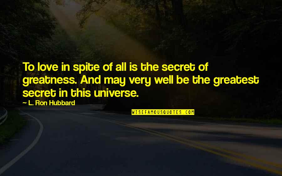 Southcombe Brothers Quotes By L. Ron Hubbard: To love in spite of all is the