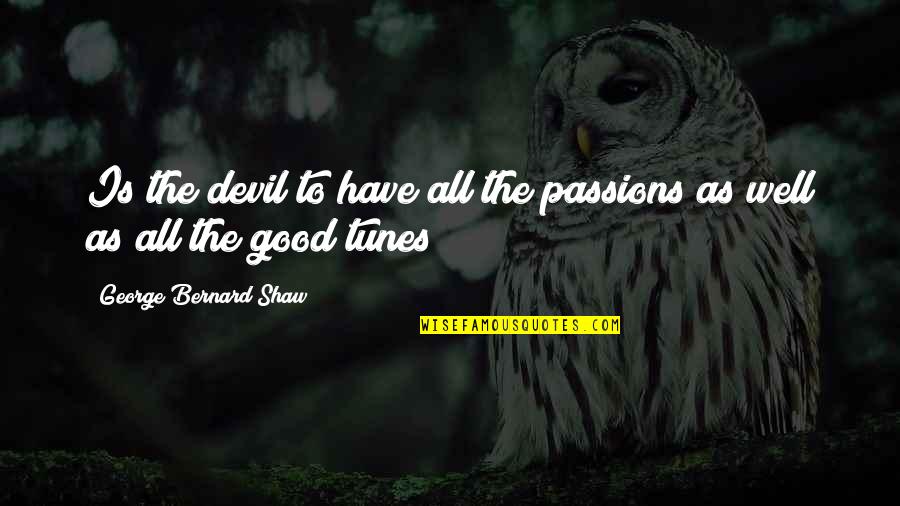 Southcombe Cliff Quotes By George Bernard Shaw: Is the devil to have all the passions