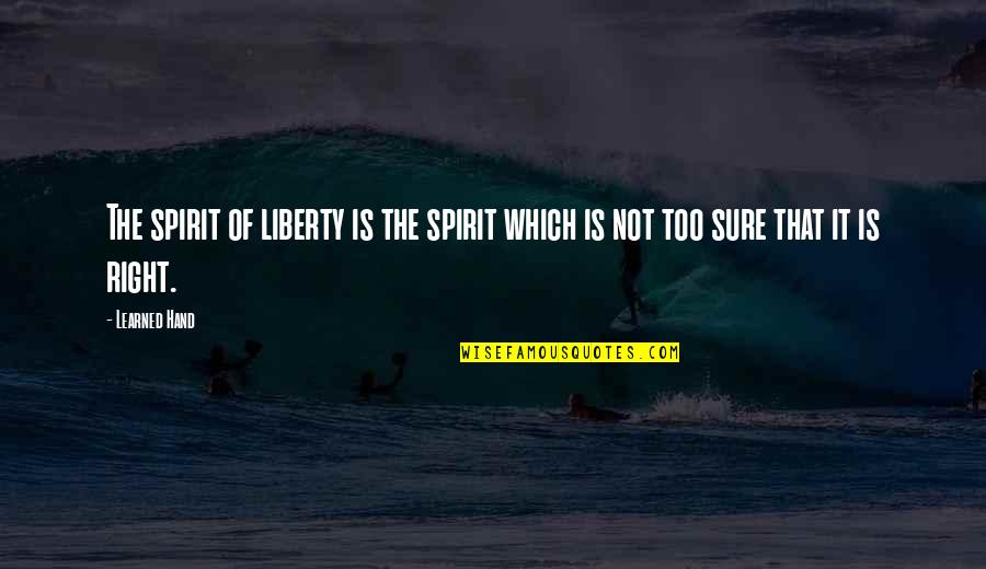 Southcott Fancy Quotes By Learned Hand: The spirit of liberty is the spirit which