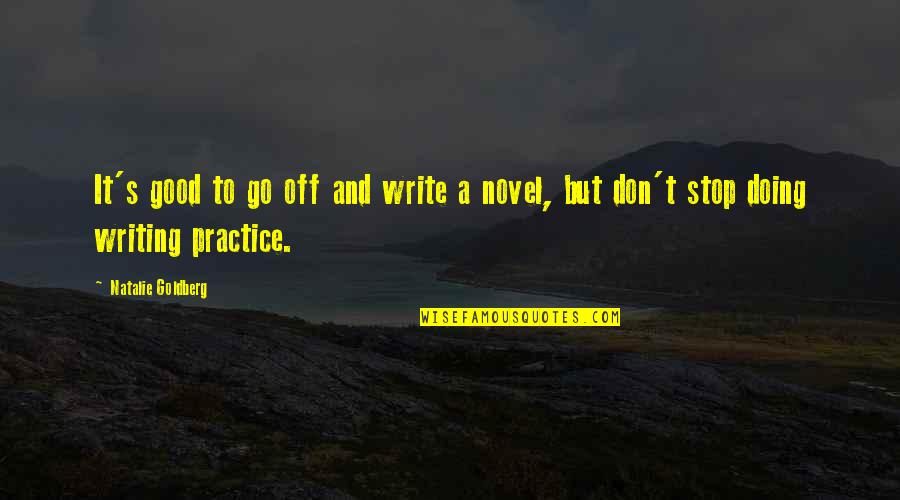 Southeastward Quotes By Natalie Goldberg: It's good to go off and write a