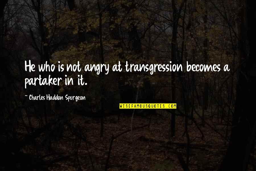 Southend Quotes By Charles Haddon Spurgeon: He who is not angry at transgression becomes Southend Quotes By Charles Haddon Spurgeon: He who is not angry at transgression becomes