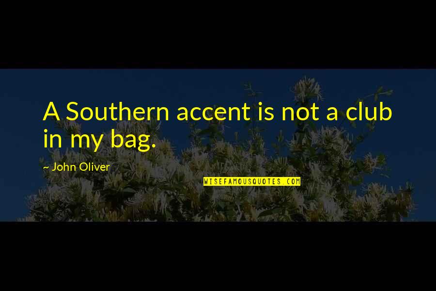 Southern Accent Quotes By John Oliver: A Southern accent is not a club in