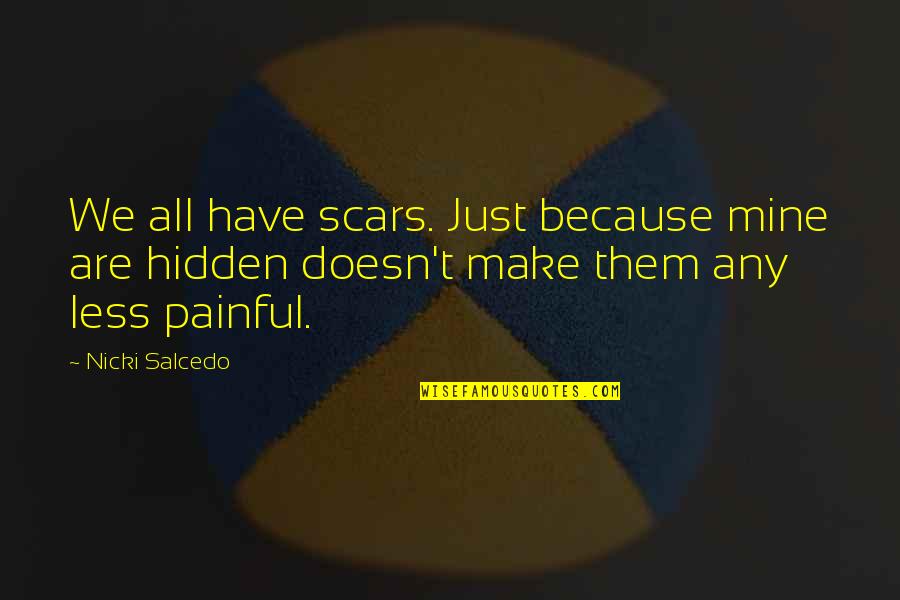 Southern American Quotes By Nicki Salcedo: We all have scars. Just because mine are