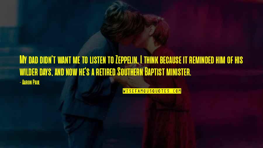 Southern Baptist Quotes By Aaron Paul: My dad didn't want me to listen to