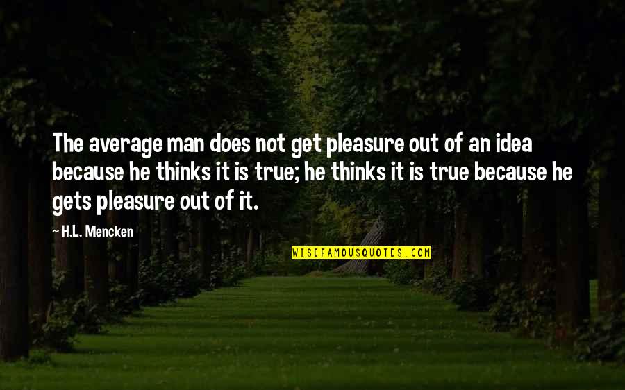 Southern Belle Football Quotes By H.L. Mencken: The average man does not get pleasure out