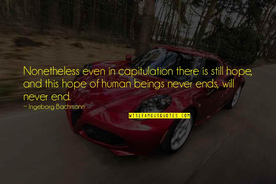 Southern Belle Primer Quotes By Ingeborg Bachmann: Nonetheless even in capitulation there is still hope,