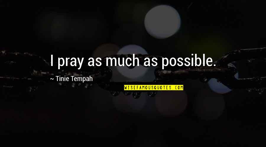Southern Belle Primer Quotes By Tinie Tempah: I pray as much as possible.