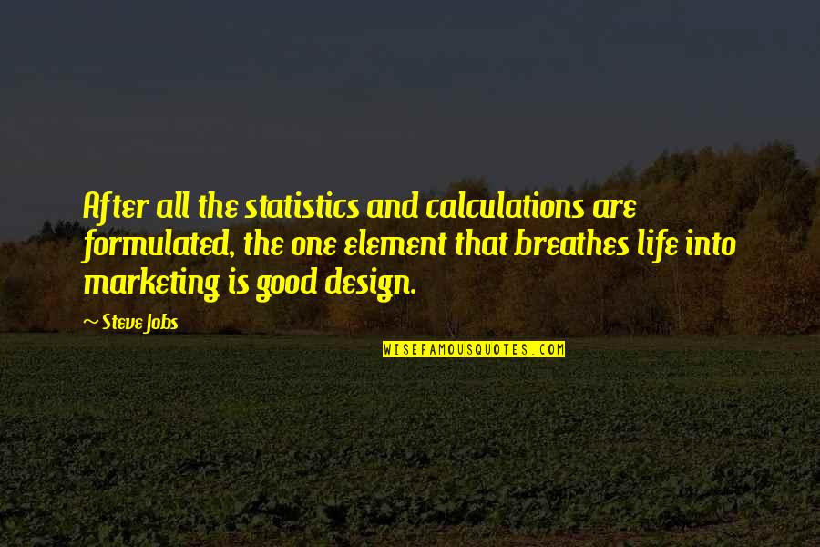 Southern Belles Movie Quotes By Steve Jobs: After all the statistics and calculations are formulated,