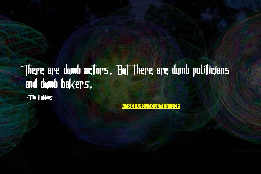 Southern California Girl Quotes By Tim Robbins: There are dumb actors. But there are dumb Southern California Girl Quotes By Tim Robbins: There are dumb actors. But there are dumb