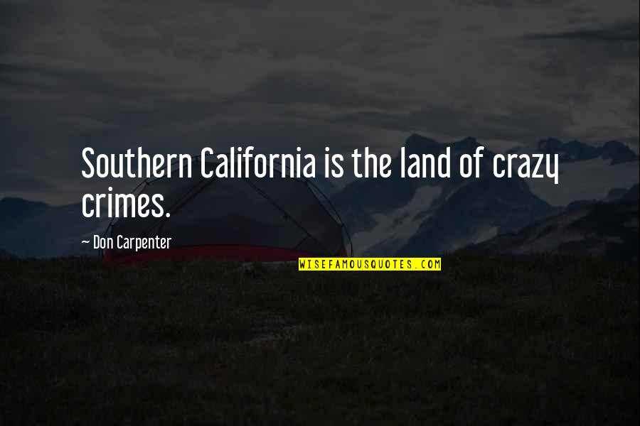 Southern California Quotes By Don Carpenter: Southern California is the land of crazy crimes.
