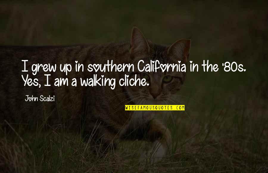 Southern California Quotes By John Scalzi: I grew up in southern California in the