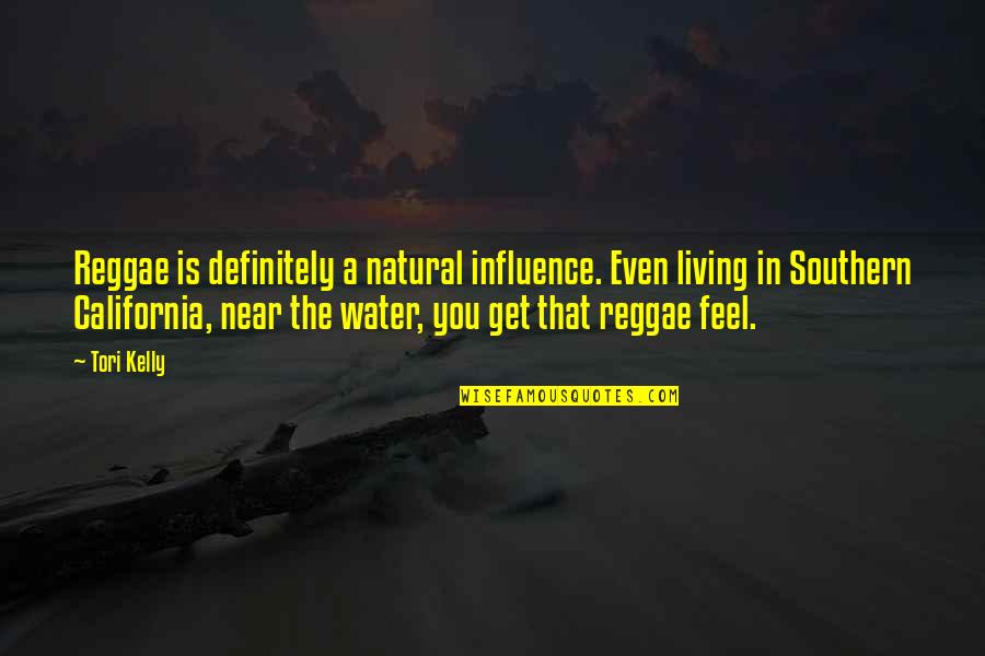 Southern California Quotes By Tori Kelly: Reggae is definitely a natural influence. Even living