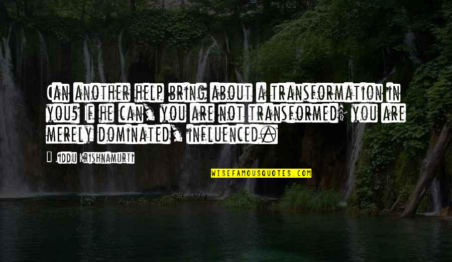 Southern Charm Show Quotes By Jiddu Krishnamurti: Can another help bring about a transformation in
