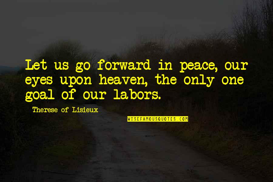 Southern Comparison Quotes By Therese Of Lisieux: Let us go forward in peace, our eyes