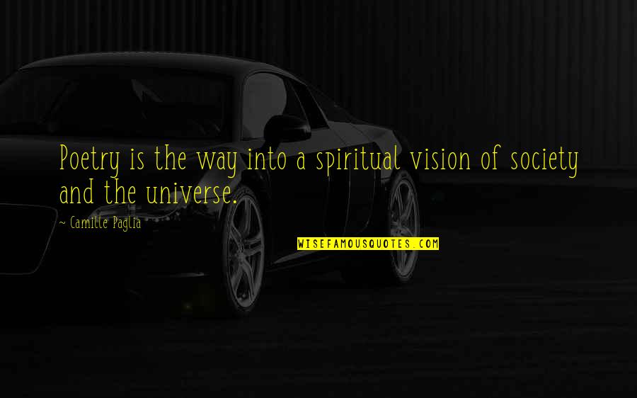 Southern Compliments Quotes By Camille Paglia: Poetry is the way into a spiritual vision