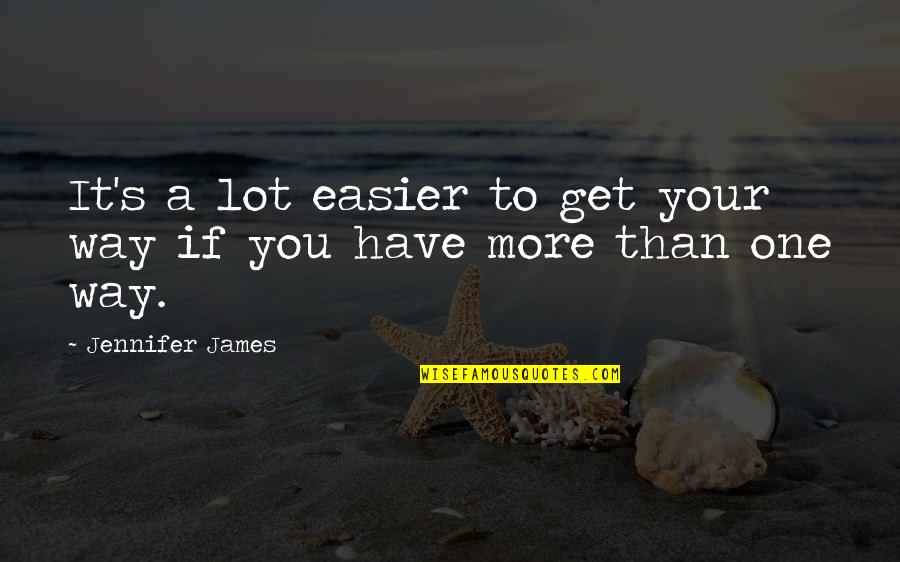 Southern Cornbread Quotes By Jennifer James: It's a lot easier to get your way Southern Cornbread Quotes By Jennifer James: It's a lot easier to get your way