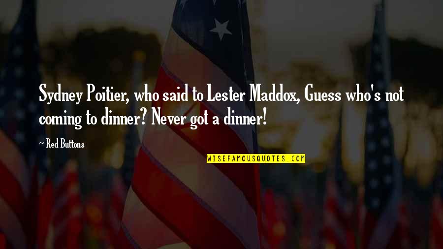 Southern Cross Travel Quote Quotes By Red Buttons: Sydney Poitier, who said to Lester Maddox, Guess